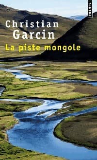 La piste mongole - Christian Garcin