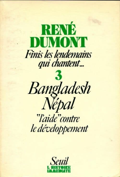 Finis les lendemains qui chantent.... Tome III : Bangladesh, Népal - René Dumont