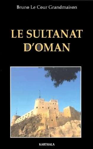 Le sultanat d'oman - Bruno Le Cour Grandmaison