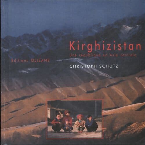 Kirghizistan : Une république en Asie central - Christophe Schutz