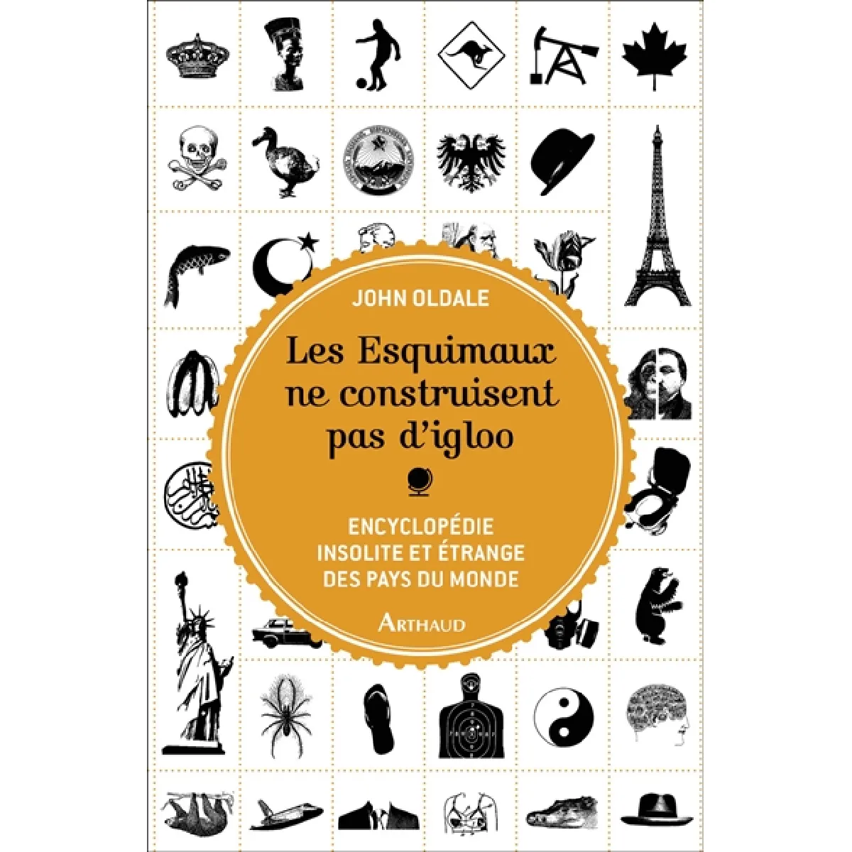 Les Esquimaux ne construisent pas d'igloo : encyclopédie insolite et étrange des pays du monde